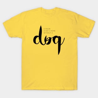 A house is not a home without a dog T-Shirt